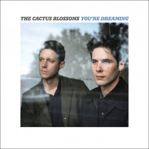 The-Cactus-Blossoms-Youre-Dreaming